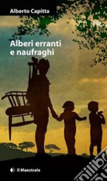 Alberi erranti e naufraghi. E-book. Formato EPUB ebook di Alberto Capitta