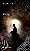 Crepe. E-book. Formato EPUB ebook di Luigi Bernardi