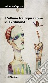 L'ultima trasfigurazione di Ferdinand. E-book. Formato EPUB ebook