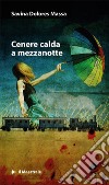 Cenere calda a mezzanotte. E-book. Formato EPUB ebook di Savina Dolores Massa