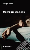 Morire per una notte. E-book. Formato EPUB ebook di Giorgio Todde