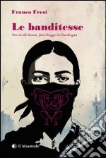 Le banditesse. Storie di donne fuorilegge in Sardegna. E-book. Formato EPUB ebook