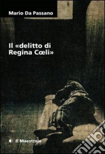 Il «delitto di Regina Coeli». E-book. Formato EPUB ebook di Mario Da Passano