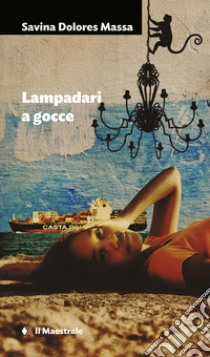 Lampadari a gocce. E-book. Formato EPUB ebook di Savina Dolores Massa