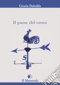 Il paese del vento. E-book. Formato EPUB ebook di Grazia Deledda