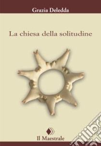 La chiesa della solitudine. E-book. Formato EPUB ebook di Grazia Deledda