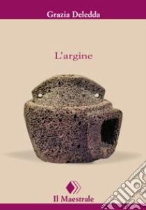 L'argine. E-book. Formato EPUB ebook di Grazia Deledda