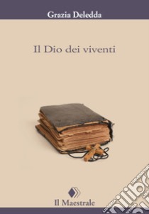 Il Dio dei viventi. E-book. Formato EPUB ebook di Grazia Deledda