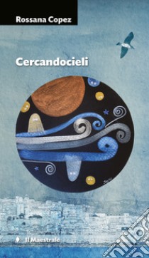 Cercandocieli. E-book. Formato EPUB ebook di Rossana Copez