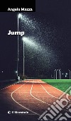 JUMP. E-book. Formato EPUB ebook di Angelo Mazza