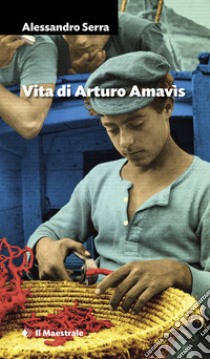 Vita di Arturo Amavìs. E-book. Formato EPUB ebook di Alessandro Serra