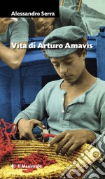 Vita di Arturo Amavìs. E-book. Formato EPUB ebook