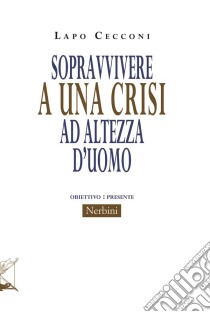 Sopravvivere a una crisi ad altezza d'uomo. E-book. Formato EPUB ebook di Lapo Cecconi