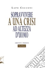 Sopravvivere a una crisi ad altezza d'uomo. E-book. Formato EPUB ebook