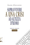 Sopravvivere a una crisi ad altezza d'uomo. E-book. Formato EPUB ebook di Lapo Cecconi