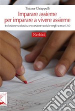 Imparare assieme per imparare a vivere assiemeInclusione scolastica e coesione sociale negli scenari 2.0. E-book. Formato EPUB