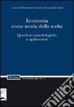 Economia come teoria della scelta: Questioni metodologiche e applicazioni. E-book. Formato PDF ebook