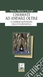 Chiamati ad andare oltreIl cammino quotidiano della vita monastica. E-book. Formato EPUB ebook