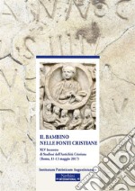 Il bambino nelle fonti cristianeXLV Incontro di Studiosi dell'Antichità Cristiana (Roma, 11-13 maggio 2017). E-book. Formato EPUB