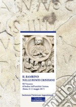 Il bambino nelle fonti cristianeXLV Incontro di Studiosi dell'Antichità Cristiana (Roma, 11-13 maggio 2017). E-book. Formato EPUB ebook