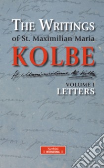 The Writings of St. Maximilian Maria Kolbe - Volume I - Letters. E-book. Formato EPUB ebook di Maximilian Maria Kolbe