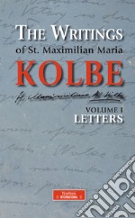 The Writings of St. Maximilian Maria Kolbe - Volume I - Letters. E-book. Formato EPUB ebook