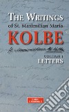 The Writings of St. Maximilian Maria Kolbe - Volume I - Letters. E-book. Formato EPUB ebook di Maximilian Maria Kolbe