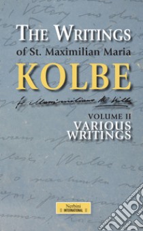 The Writings of St. Maximilian Maria Kolbe - Volume II - Various Writings. E-book. Formato EPUB ebook di Maria Maximilian Kolbe