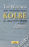 The Writings of St. Maximilian Maria Kolbe - Volume II - Various Writings. E-book. Formato EPUB ebook di Maria Maximilian Kolbe