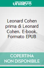 Leonard Cohen prima di Leonard Cohen. E-book. Formato EPUB