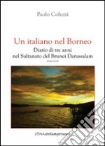 Un italiano nel Borneo. Diario di tre anni nel Sultanato del Brunei Darussalam. E-book. Formato PDF