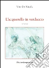 L'acquerello in verdaccio. E-book. Formato PDF ebook di Vito De Nicola