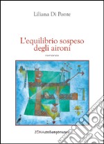 L'equilibrio sospeso degli aironi. E-book. Formato PDF ebook