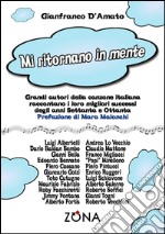 Mi ritornano in mente. Grandi autori della canzone italiana raccontano i loro successi degli anni Settanta e Ottanta. E-book. Formato PDF ebook