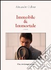 Immobile & immortale. E-book. Formato PDF ebook