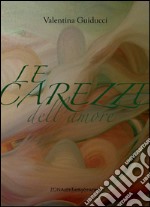 Le carezze dell'amore. E-book. Formato PDF ebook