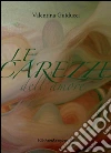 Le carezze dell'amore. E-book. Formato PDF ebook di Valentina Guiducci