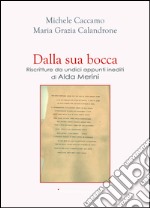 Dalla sua bocca. Riscritture da undici appunti inediti di ALda Merini. E-book. Formato PDF ebook