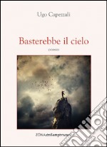 Basterebbe il cielo. E-book. Formato PDF ebook