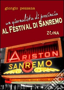 Un giornalista di provincia al Festival di Sanremo. E-book. Formato PDF ebook di Giorgio Pezzana