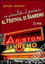 Un giornalista di provincia al Festival di Sanremo. E-book. Formato PDF ebook