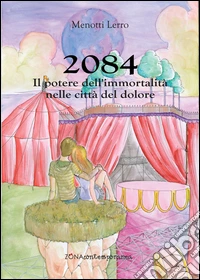 2084. Il potere dell'immortalità nelle città del dolore. E-book. Formato PDF ebook