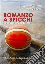 Romanzo a spicchi. Livorno, il mare e il basket. E-book. Formato PDF ebook