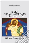 Il Dio che mi ha cercato e che incontrerò. E-book. Formato PDF ebook