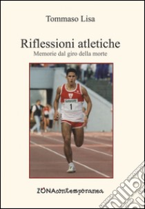 Riflessioni atletiche. Memorie dal giro della morte. E-book. Formato PDF ebook di Tommaso Lisa