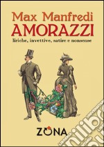 AMORAZZI liriche, invettive, satire e nonsense. E-book. Formato PDF ebook