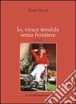 Io, vivace invalida senza frontiere. E-book. Formato PDF ebook