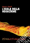 L'isola della negazione. E-book. Formato PDF ebook di Marco Reati