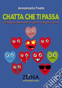 Chatta che ti passa: Gli inganni della rete: un gioco che gioco non è. E-book. Formato EPUB ebook di Annamaria Poeta