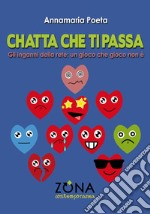 Chatta che ti passa: Gli inganni della rete: un gioco che gioco non è. E-book. Formato EPUB ebook